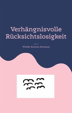 Verhängnisvolle Rücksichtslosigkeit (eBook, ePUB)