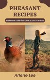 Pheasant Recipes: Wild Game Collection - How to Cook Pheasant (Wild Game Recipe Collection) (eBook, ePUB)