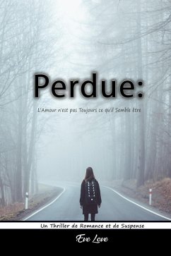 Perdue: L'Amour n'est pas Toujours ce qu'il Semble être. Un Thriller de Romance et de Suspense (eBook, ePUB) - Love, Eve