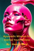 Ayurveda and Anti-Aging: A Comprehensive Guide to Youthful Living (eBook, ePUB)