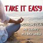 Take IT Easy: Simple Strategies to Reduce Stress and Find Calm Amidst Chaos. (eBook, ePUB)