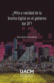 ¿Mito o realidad de la brecha digital en el gobierno del DF? (eBook, ePUB) ¿Mito o realidad de la brecha digital en el gobierno del DF? (eBook, ePUB)