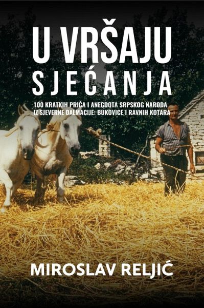 U VRsAJU SJECANJA - 100 kratkih prica i anegdota srpskog naroda iz sjeverne Dalmacije: Bukovice i Ravnih kotara. (eBook, ePUB)