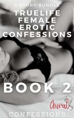 True Life Female Erotic Confessions (eBook, ePUB) - Confessions, Aural