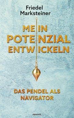 Mein Potenzial entwickeln – Das Pendel als Navigator (eBook, ePUB) - Marksteiner, Friedel