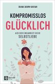 Kompromisslos glücklich (eBook, ePUB) Kompromisslos glücklich (eBook, ePUB)