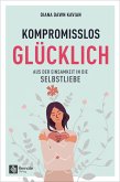 Kompromisslos glücklich (eBook, ePUB)