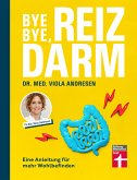 Bye Bye, Reizdarm - Beschwerden wie Bauchschmerzen, Blähbauch, Durchfall usw. gehören der Vergangenheit an - mit nützlichen Erklärungen, Therapien und Rezepten (eBook, PDF)