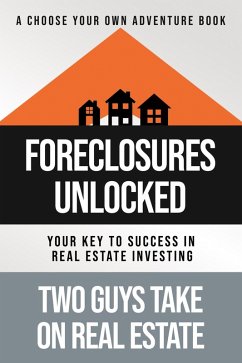 Foreclosures Unlocked: Your Key to Success in Real Estate Investing (eBook, ePUB) - Estate, Two Guys Take on Real