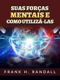 Suas forças mentais e como utilizá-las (Traduzido) (eBook, ePUB)