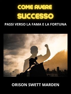 Come avere Successo (Tradotto) (eBook, ePUB) - Swett Marden, Orison