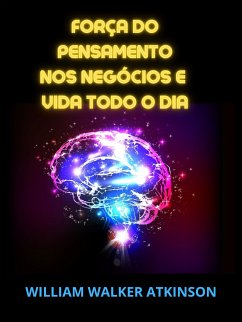 Força do Pensamento nos Negócios e Vida todo o dia (Traducido) (eBook, ePUB) - Walker Atkinson, William