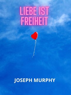 Liebe ist freiheit (Übersetzt) (eBook, ePUB) - Murphy, Joseph