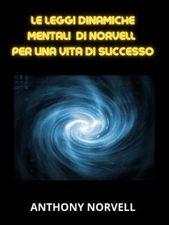 Le Leggi Mentali Dinamiche di Norvell per una vita di successo (Tradotto) (eBook, ePUB) - Norvell, Anthony