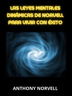 Las Leyes Mentales Dinámicas de Norvell para vivir con éxito (Traducido) (eBook, ePUB) - Norvell, Anthony