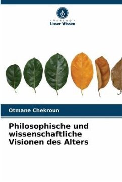 Philosophische und wissenschaftliche Visionen des Alters - Chekroun, Otmane