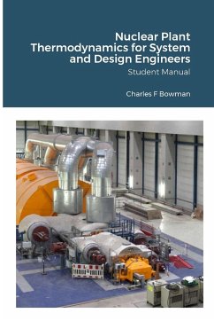 Nuclear Plant Thermodynamics for System and Design Engineers - Bowman, Charles F; Bowman, Seth N