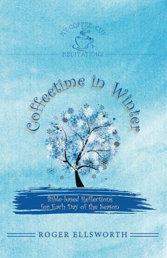 Coffeetime in Winter: Bible-Based Reflections for Each Day of the Season - Ellsworth, Roger