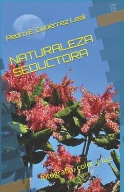 Naturaleza Seductora: fotografía, color y luz - Pardo Díaz, José Luis; Gutiérrez Leal, Pedro E.
