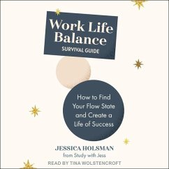 Work Life Balance Survival Guide: How to Find Your Flowstate and Create a Life of Success - Holsman, Jessica
