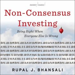 Non-Consensus Investing: Being Right When Everyone Else Is Wrong - Bhansali, Rupal J.