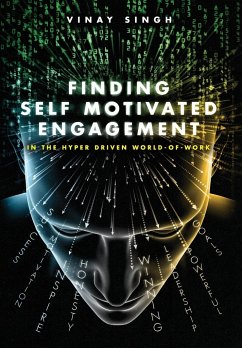 Finding Self Motivated Engagement: In the Hyper Driven World-of-Work - Singh, Vinay