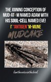 THE JOINING CONCEPTION OF MUD-ATOM NAMED ADAM WITH HIS SOUL-CELL NAMED EVE! I' "ANTIGEN"M-MUNE MUD CAKE