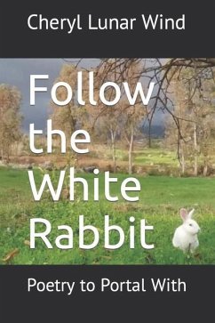 Follow the White Rabbit: Poetry to Portal With - Wind, Cheryl Lunar