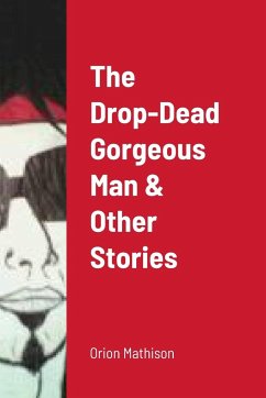 The Drop-Dead Gorgeous Man & Other Stories - Mathison, Orion