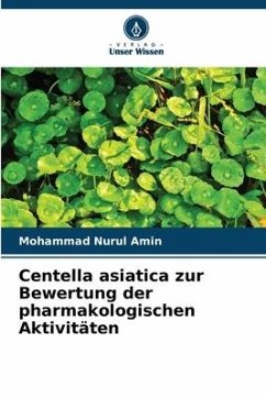 Centella asiatica zur Bewertung der pharmakologischen Aktivitäten - Amin, Mohammad Nurul