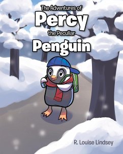 The Adventures of Percy the Peculiar Penguin - Lindsey, R. Louise