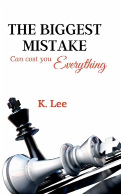 The Biggest Mistake Can cost you Everything - Lee, K.