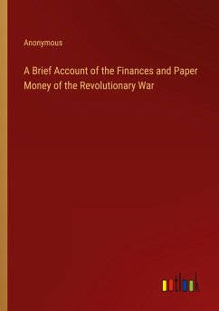 A Brief Account of the Finances and Paper Money of the Revolutionary War