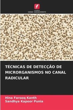 TÉCNICAS DE DETECÇÃO DE MICRORGANISMOS NO CANAL RADICULAR - Kanth, Hina Farooq;Punia, Sandhya Kapoor