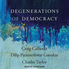 Degenerations of Democracy - Gaonkar, Dilip Parameshwar; Taylor, Charles; Calhoun, Craig