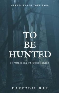 To Be Hunted: An Unlikely Friends Series - Rae, Daffodil