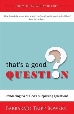That's a Good Question: Pondering 24 of God's Surprising Questions - Bowers, Barbarajo Tripp