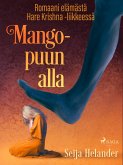 Mangopuun alla - romaani elämästä Hare Krishna -liikkeessä (eBook, ePUB) Mangopuun alla - romaani elämästä Hare Krishna -liikkeessä (eBook, ePUB)