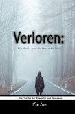 Verloren: Liebe ist nicht Immer das, was es zu sein Scheint. Ein Thriller aus Romantik und Spannung (eBook, ePUB) Verloren: Liebe ist nicht Immer das, was es zu sein Scheint. Ein Thriller aus Romantik und Spannung (eBook, ePUB)