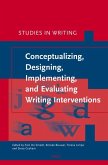 Conceptualizing, Designing, Implementing, and Evaluating Writing Interventions Conceptualizing, Designing, Implementing, and Evaluating Writing Interventions