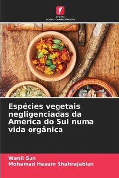 Espécies vegetais negligenciadas da América do Sul numa vida orgânica - Sun, Wenli;Shahrajabian, Mohamad Hesam