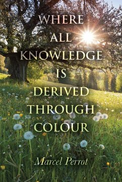 Where All Knowledge Is Derived Through Colour - Perrot, Marcel