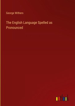 The English Language Spelled as Pronounced - Withers, George