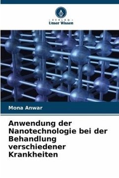 Anwendung der Nanotechnologie bei der Behandlung verschiedener Krankheiten - Anwar, Mona