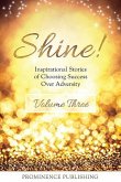 SHINE Volume 3: Inspirational Stories of Choosing Success Over Adversity