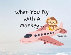 When You Fly with a Monkey...: Volume 1 - Smith, Glenda Fu; Smith, Lily Fu