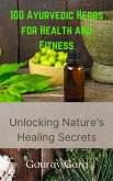 100 Ayurvedic Herbs for Health and Fitness: Unlocking Nature's Healing Secrets (eBook, ePUB)