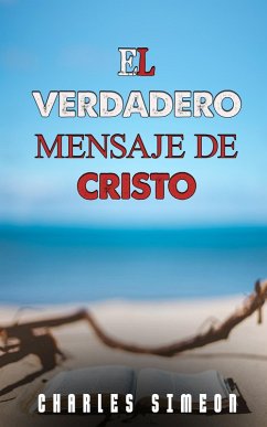El Verdadero Mensaje De Cristo (eBook, ePUB) - Simeon, Charles