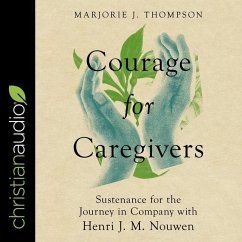 Courage for Caregivers: Sustenance for the Journey in Company with Henri J. M. Nouwen - Thompson, Marjorie J.