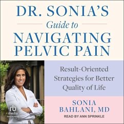 Dr. Sonia's Guide to Navigating Pelvic Pain: Result-Oriented Strategies for Better Quality of Life - Bahlani, Sonia